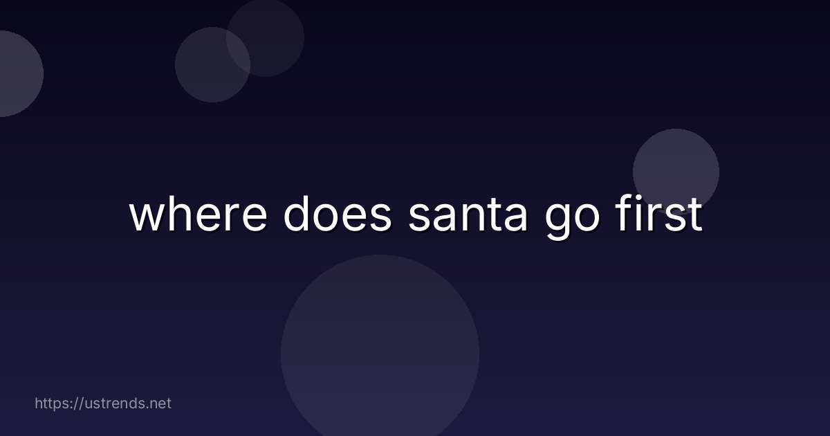 where does santa go first