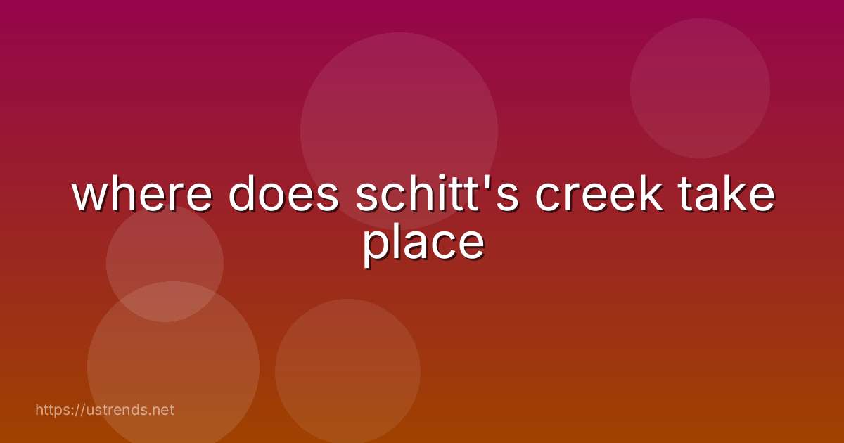 where does schitt's creek take place