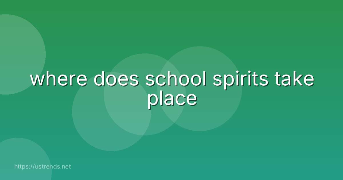 where does school spirits take place