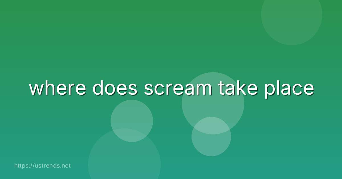 where does scream take place
