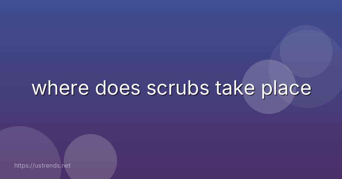 where does scrubs take place
