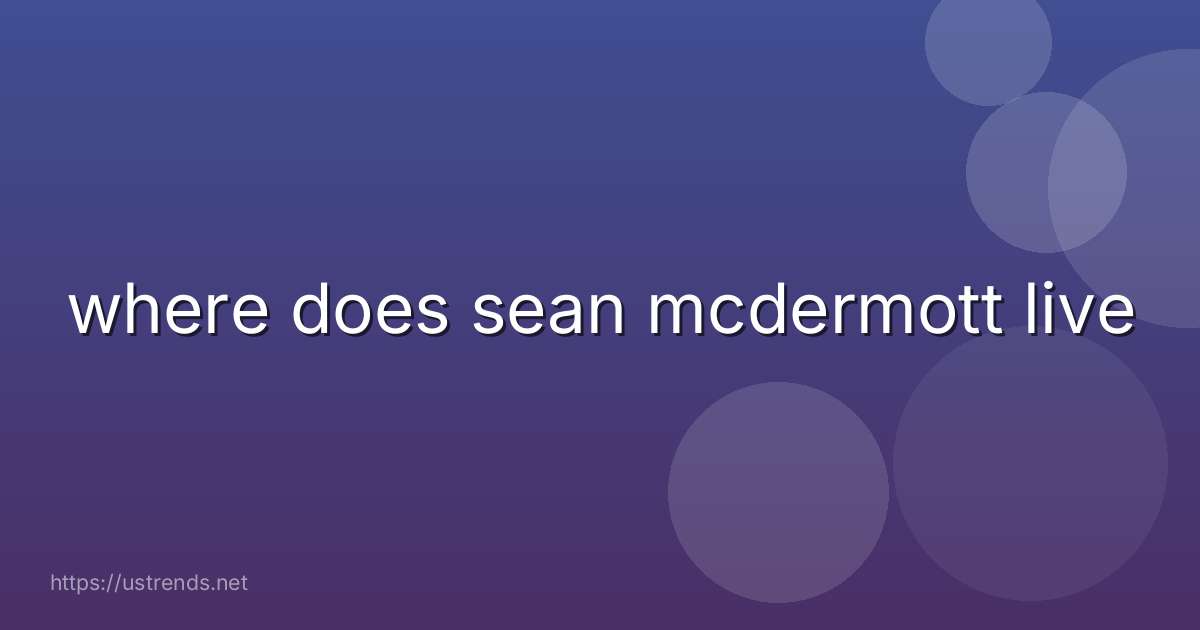 where does sean mcdermott live