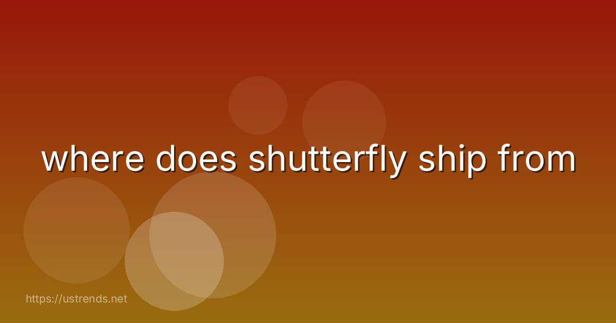 where does shutterfly ship from