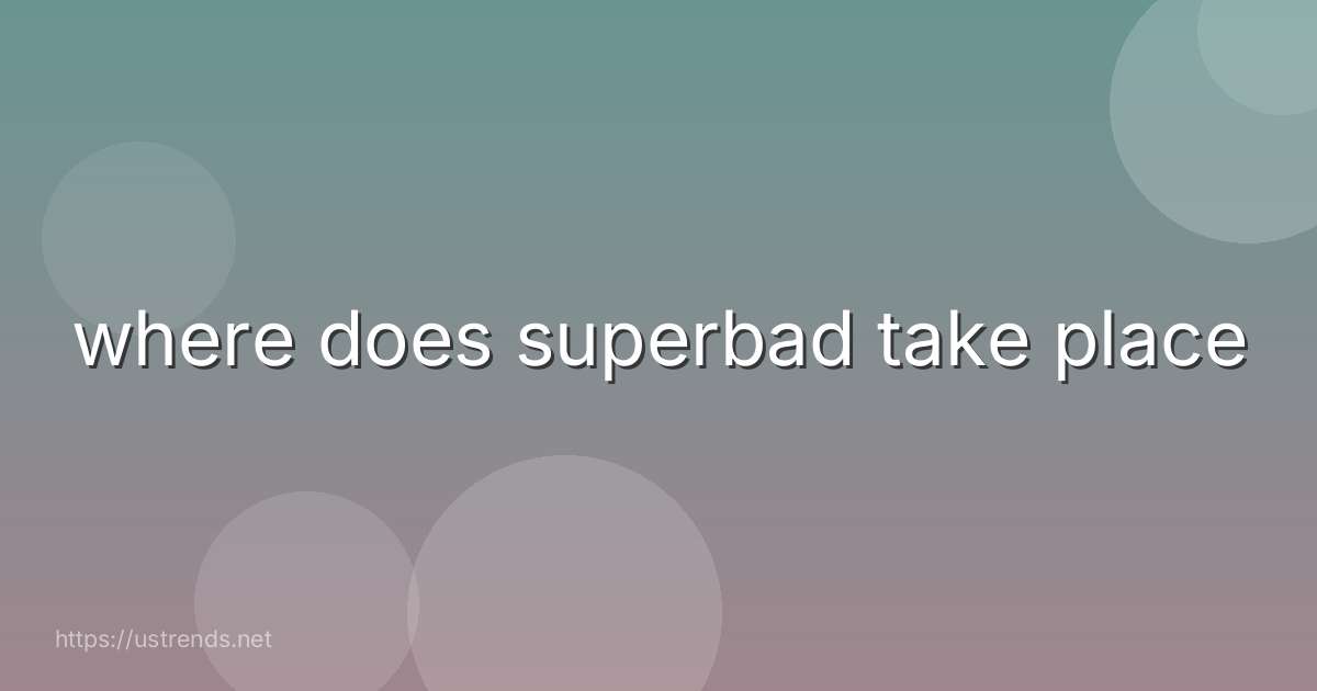 where does superbad take place