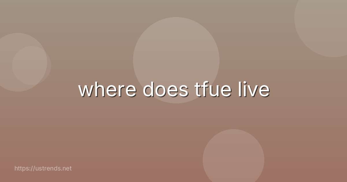 where does tfue live