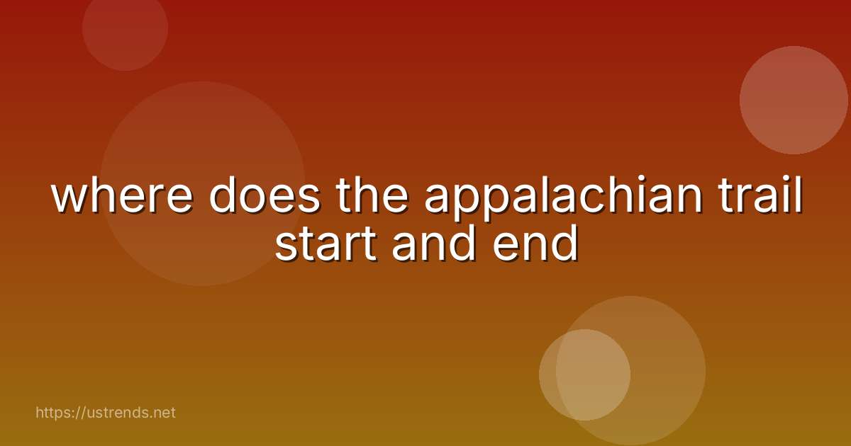 where does the appalachian trail start and end