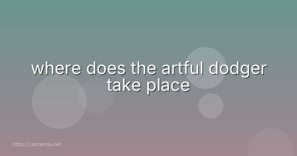 where does the artful dodger take place