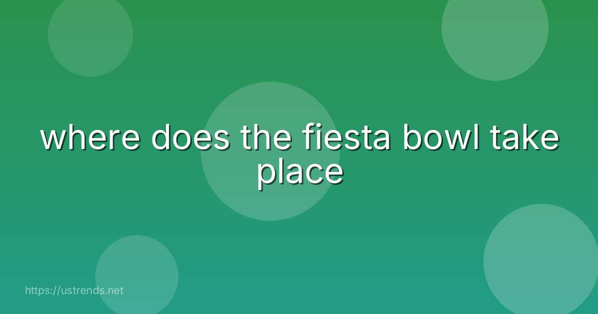 where does the fiesta bowl take place