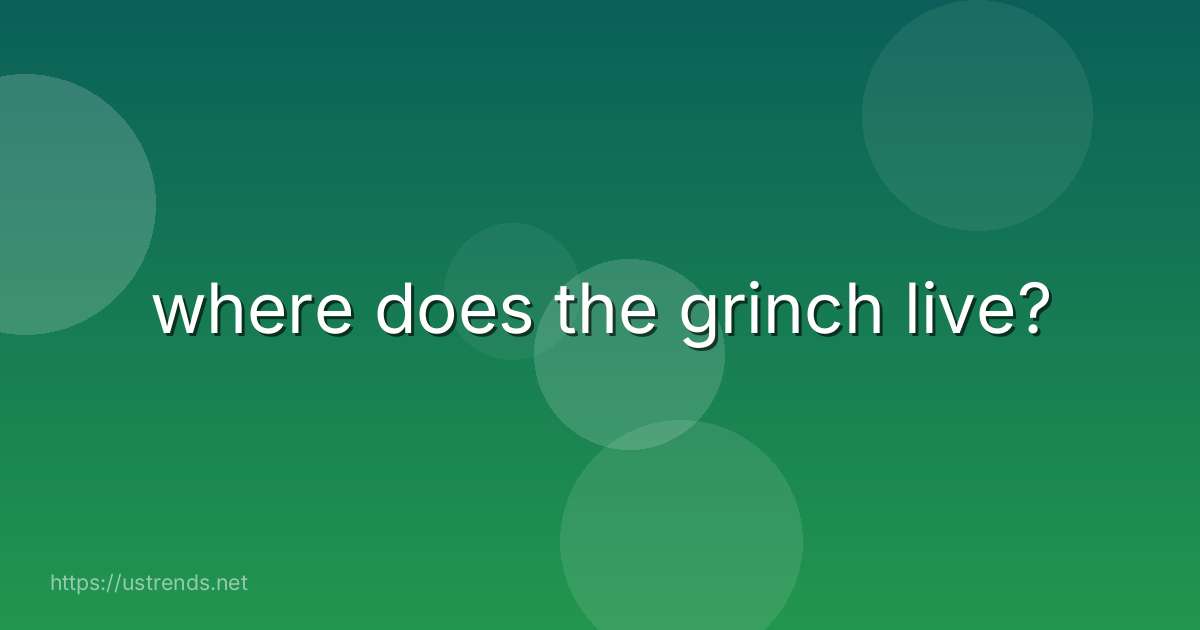 where does the grinch live?