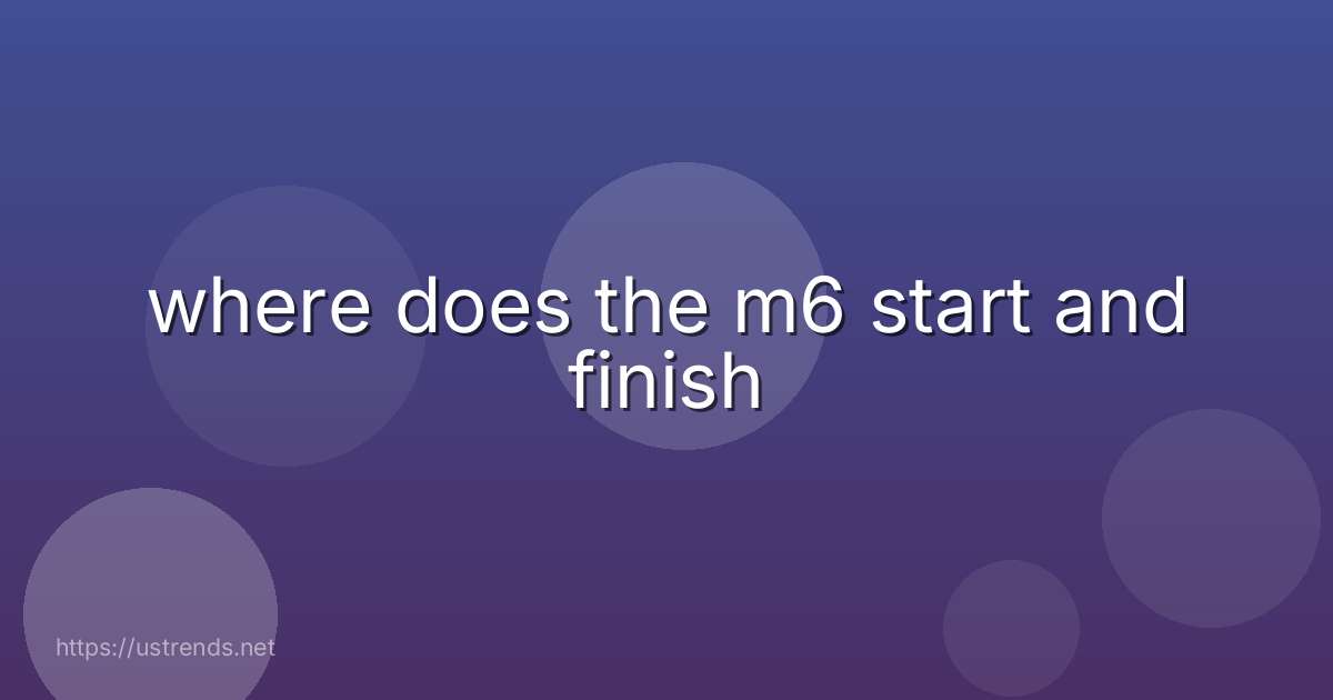 where does the m6 start and finish