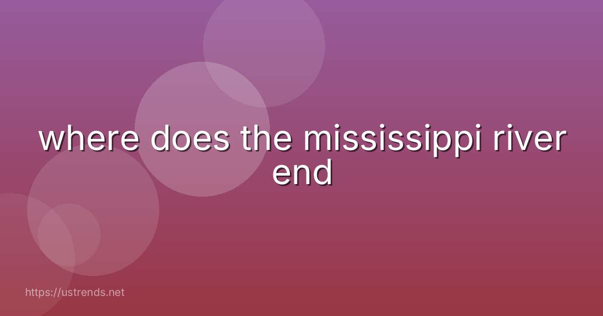 where does the mississippi river end
