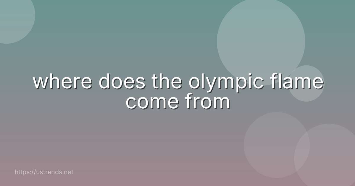 where does the olympic flame come from