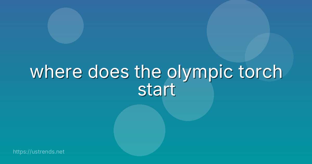 where does the olympic torch start