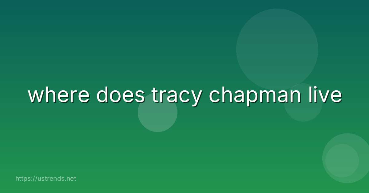 where does tracy chapman live