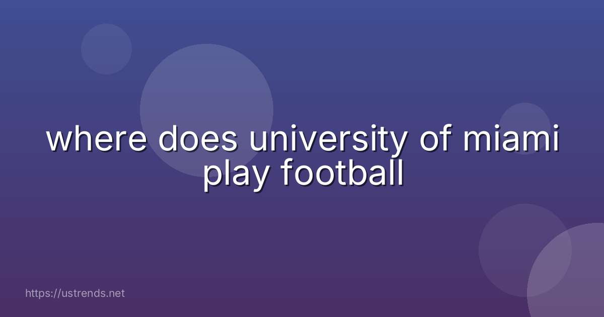 where does university of miami play football