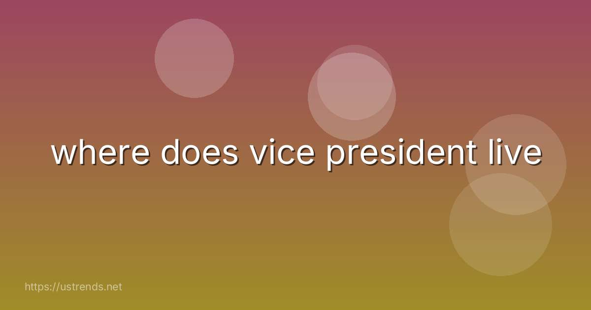 where does vice president live
