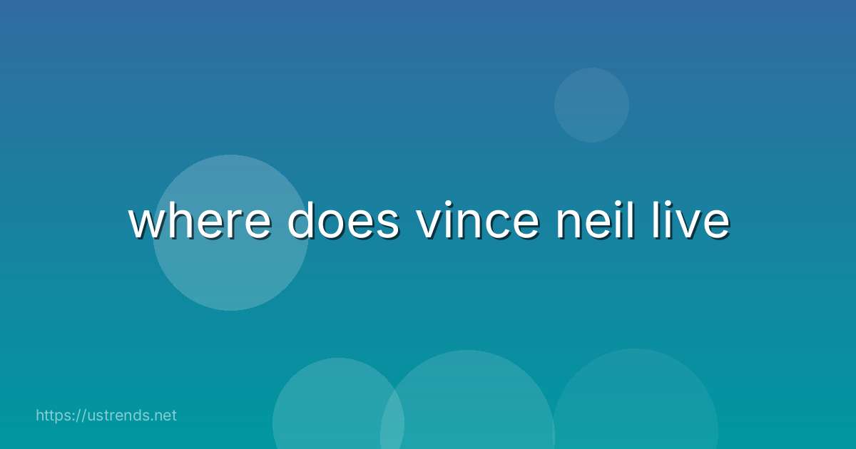 where does vince neil live