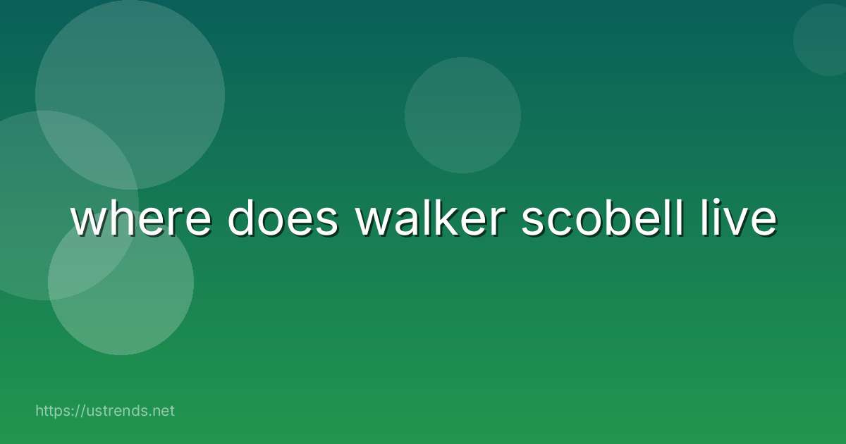 where does walker scobell live