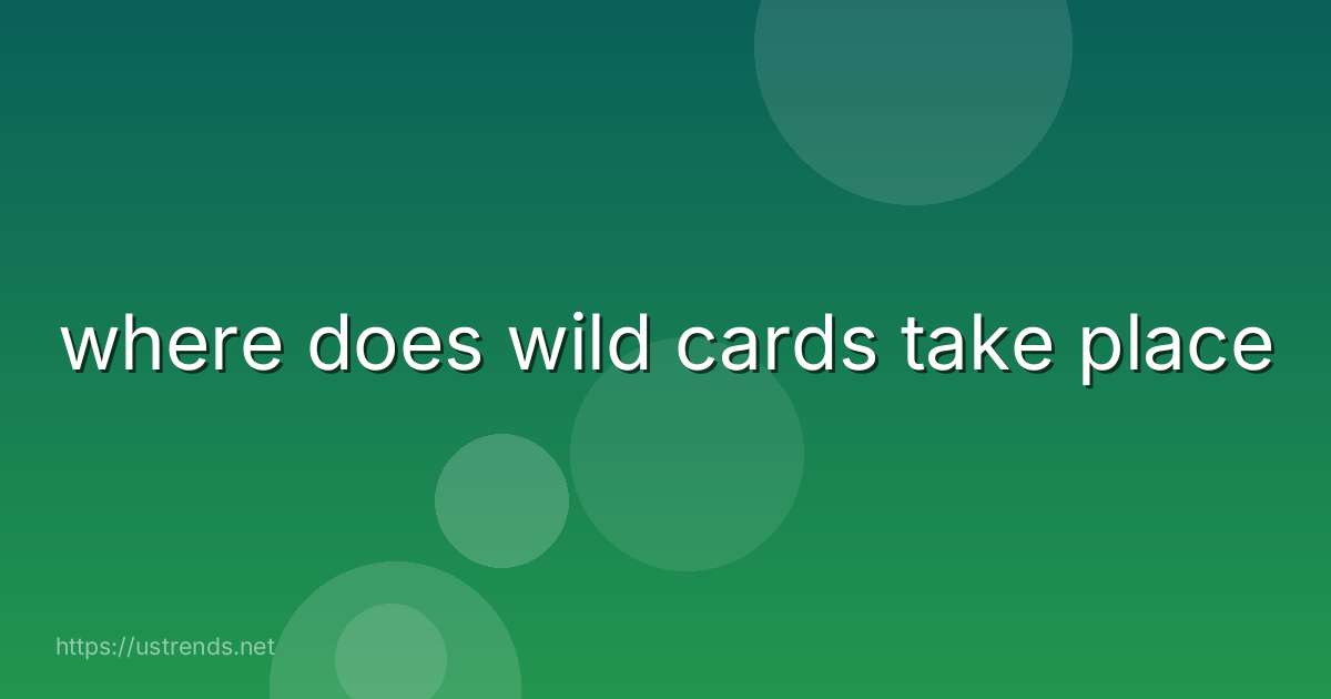 where does wild cards take place