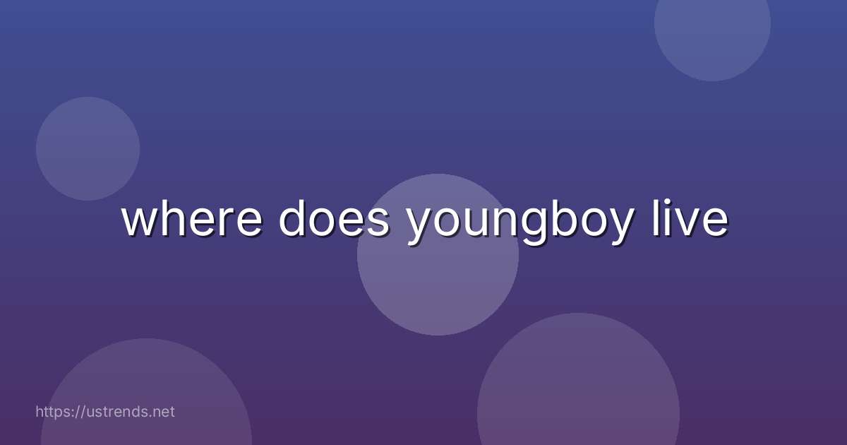 where does youngboy live