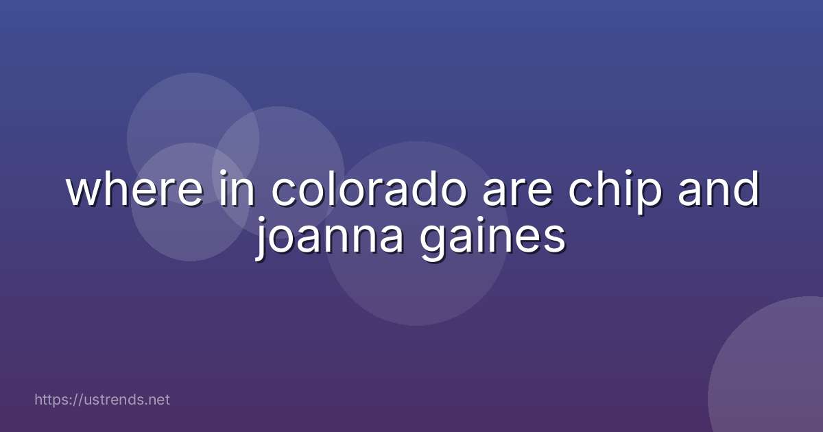where in colorado are chip and joanna gaines