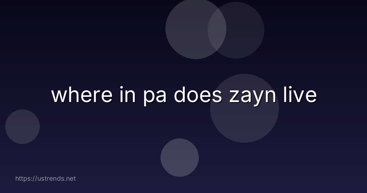where in pa does zayn live