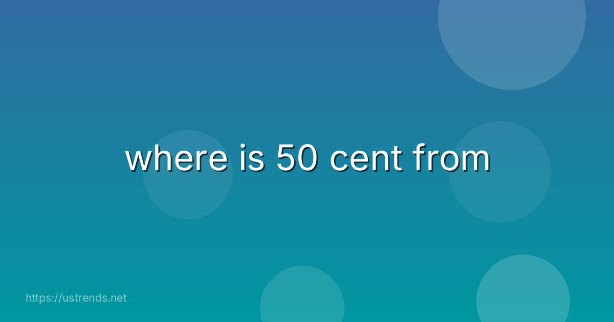 where is 50 cent from