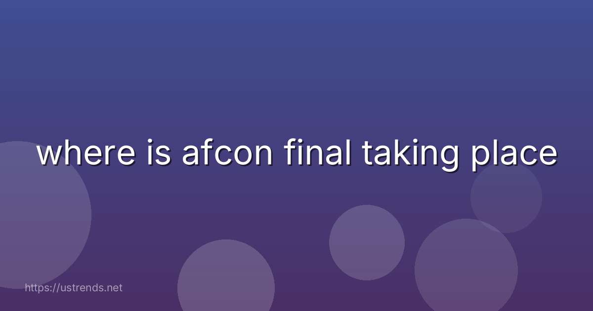 where is afcon final taking place