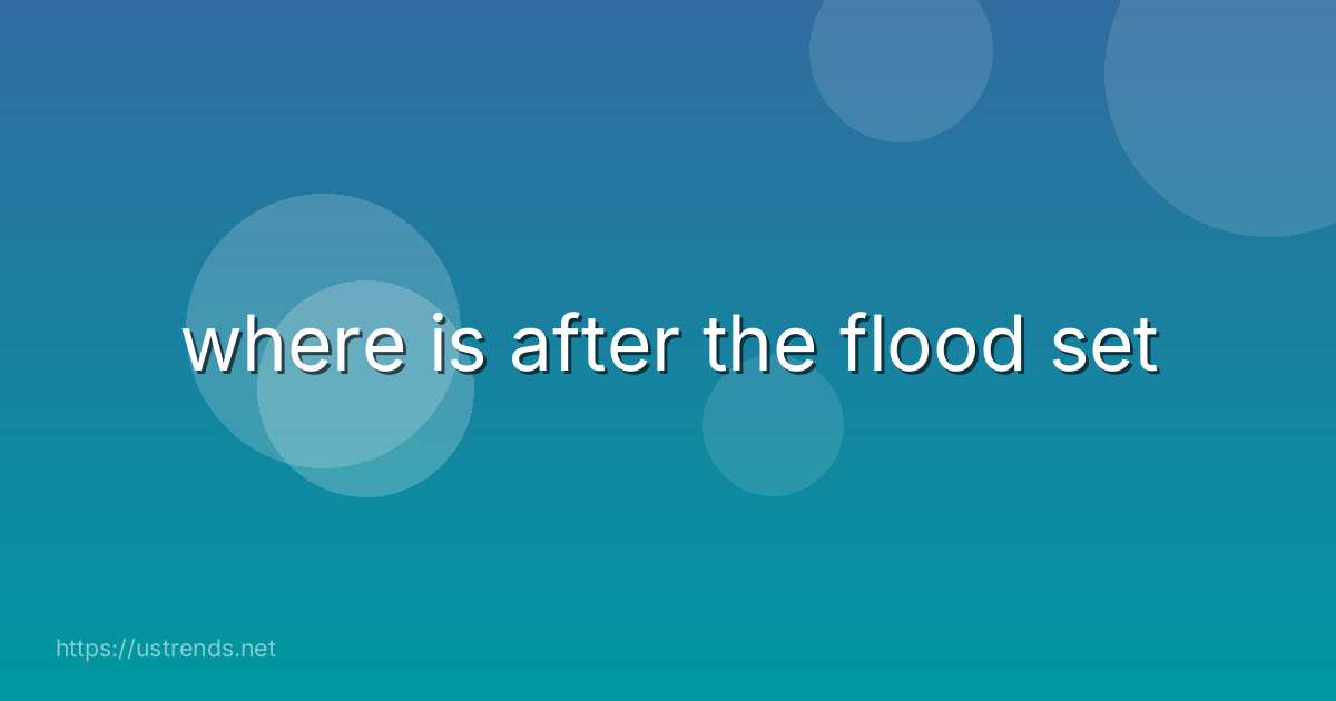 where is after the flood set