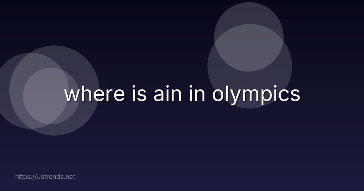 where is ain in olympics