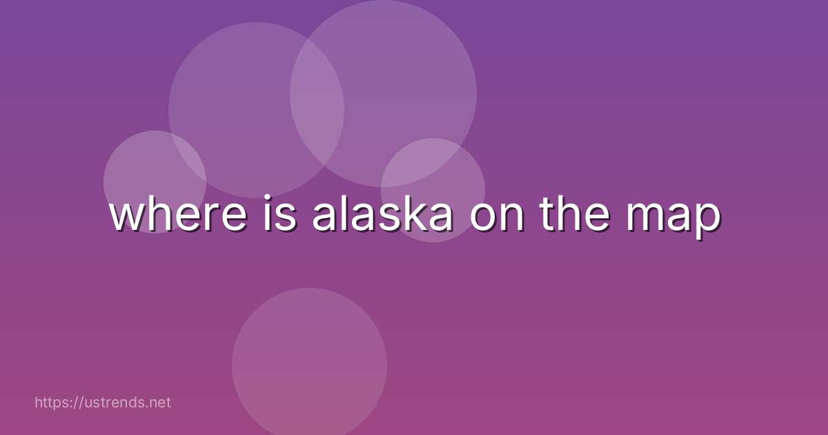 where is alaska on the map