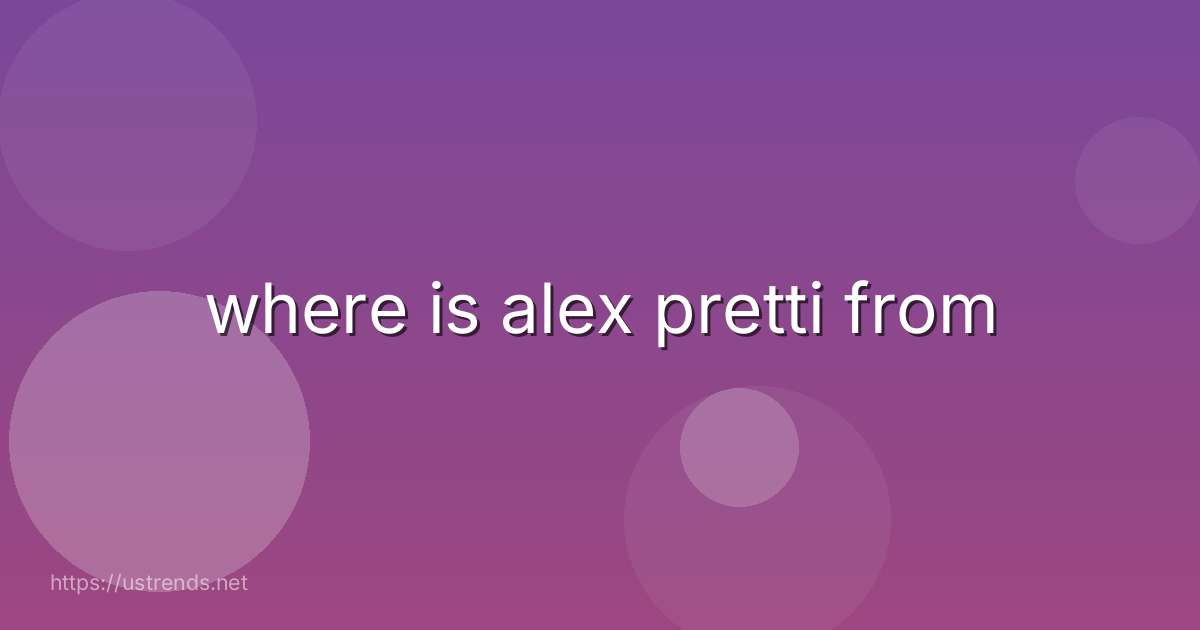 where is alex pretti from