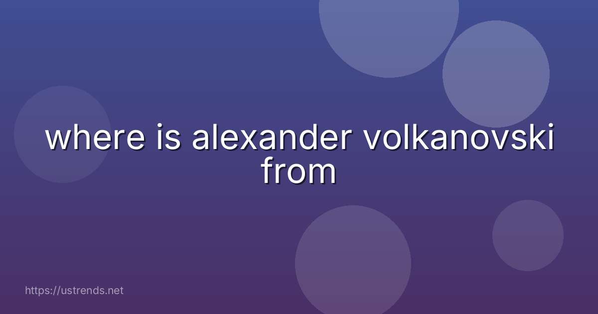 where is alexander volkanovski from