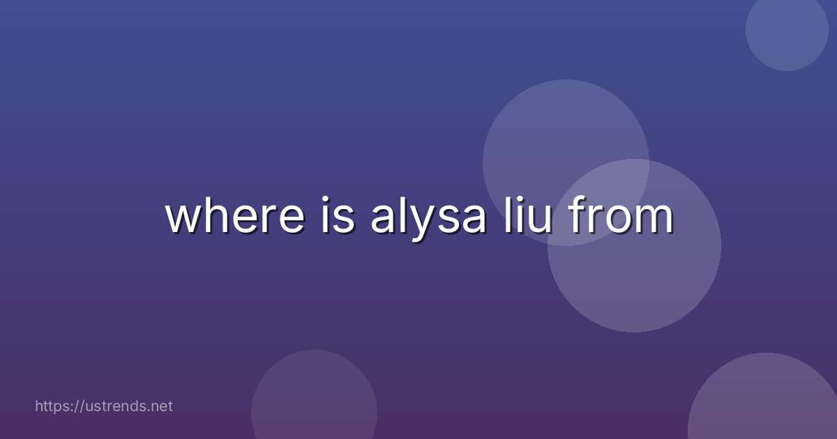 where is alysa liu from