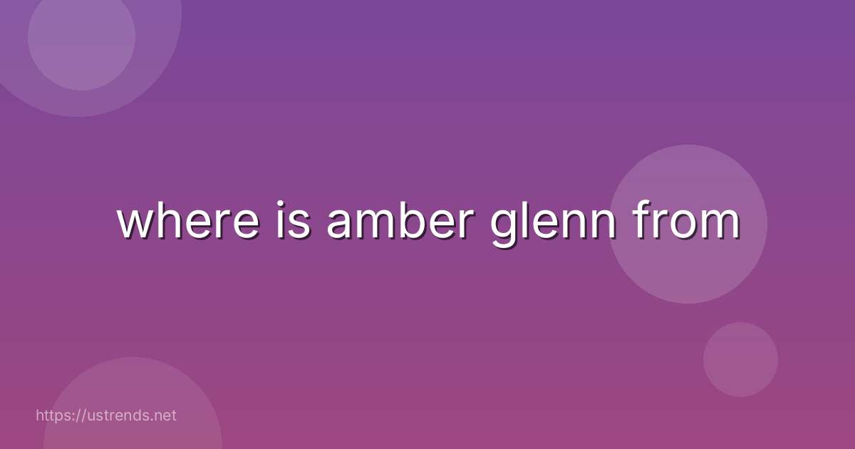 where is amber glenn from
