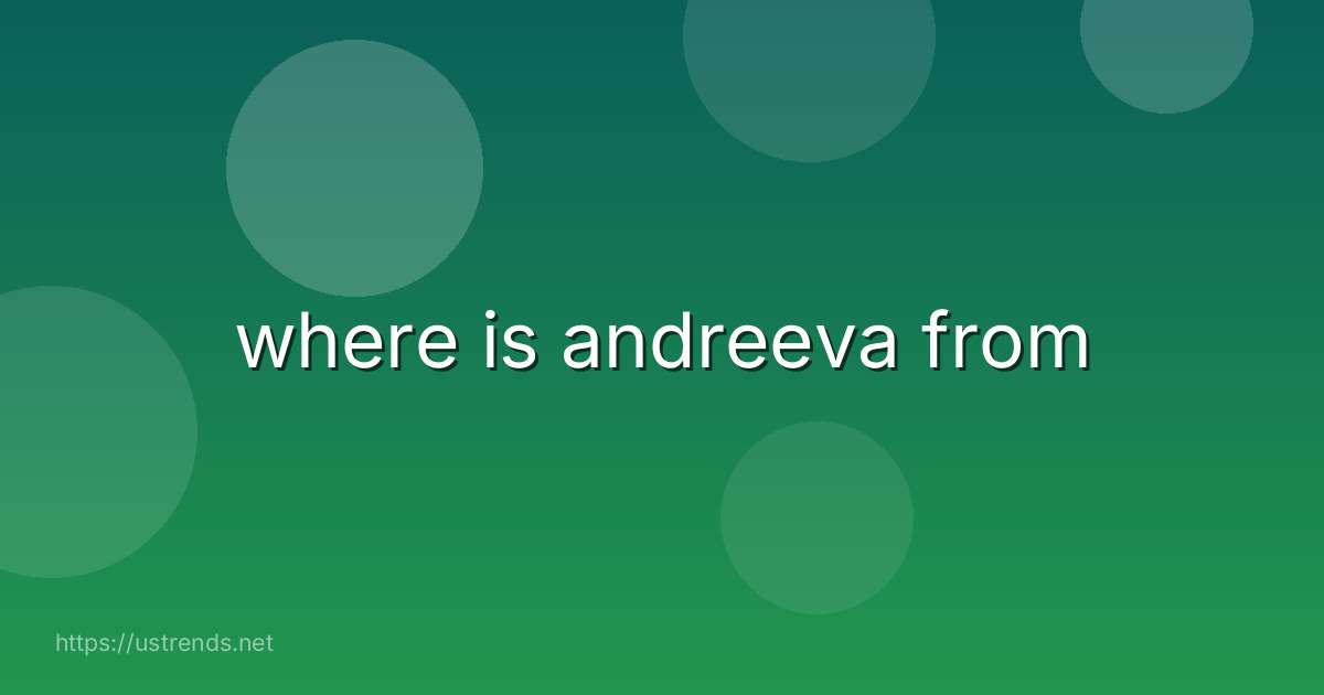 where is andreeva from