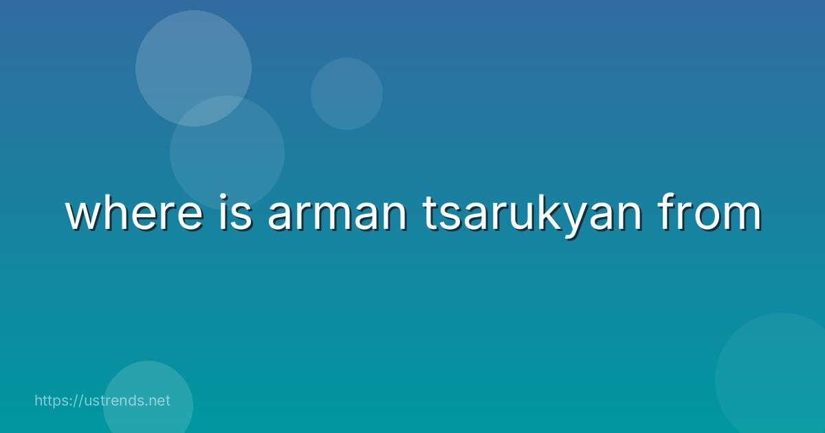 where is arman tsarukyan from