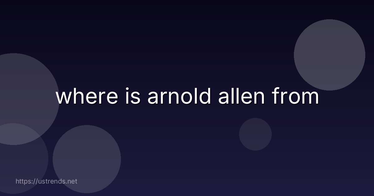 where is arnold allen from