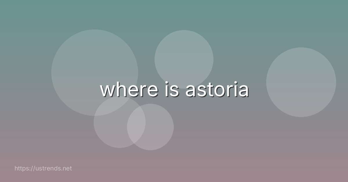 where is astoria