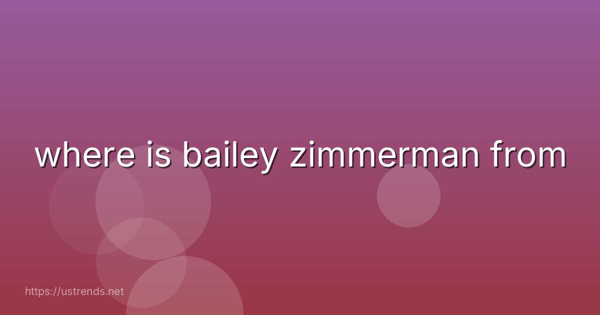 where is bailey zimmerman from