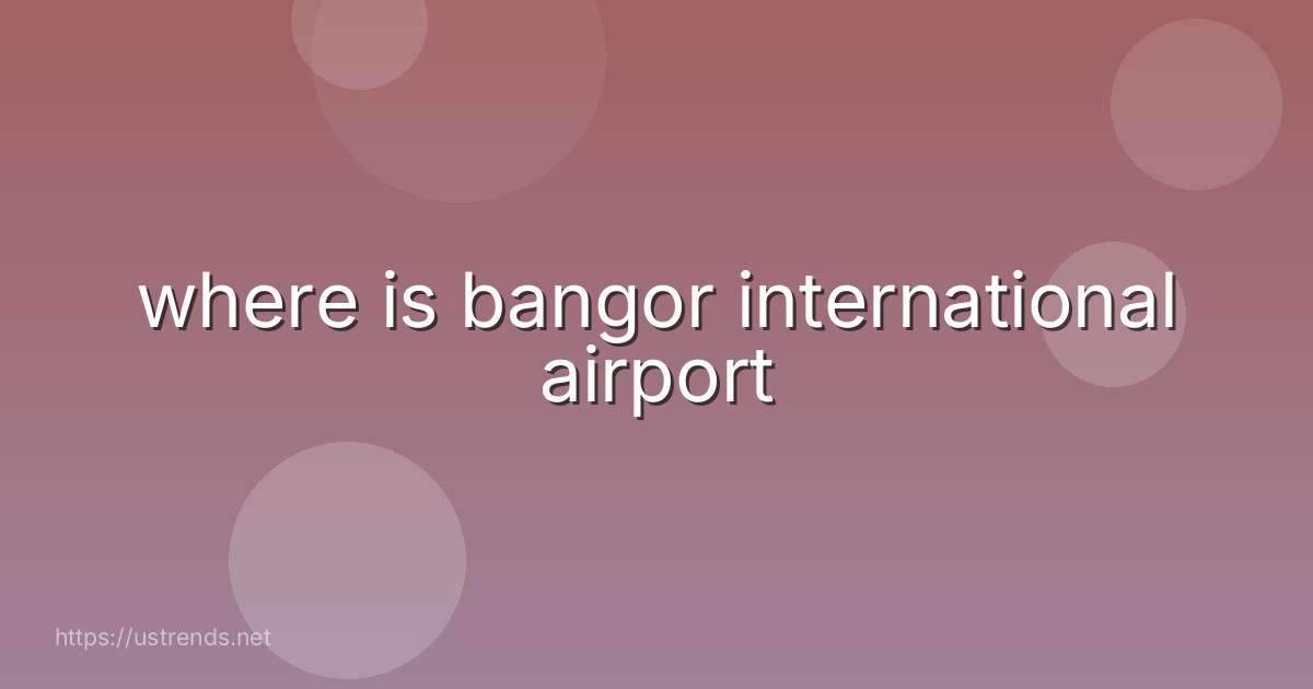 where is bangor international airport