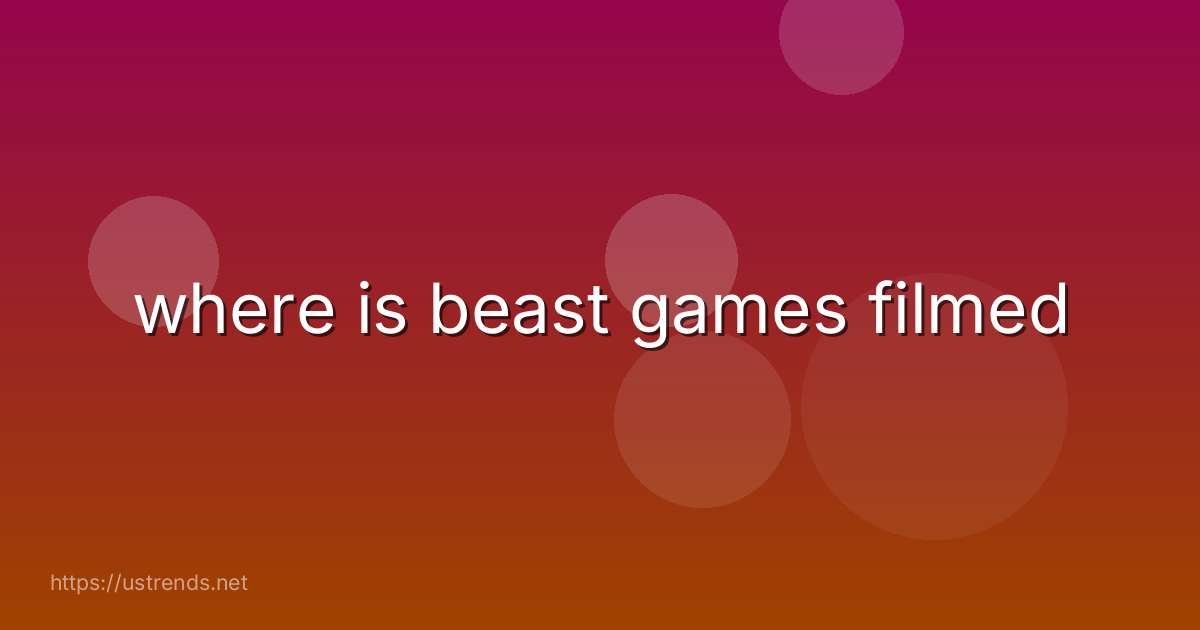 where is beast games filmed