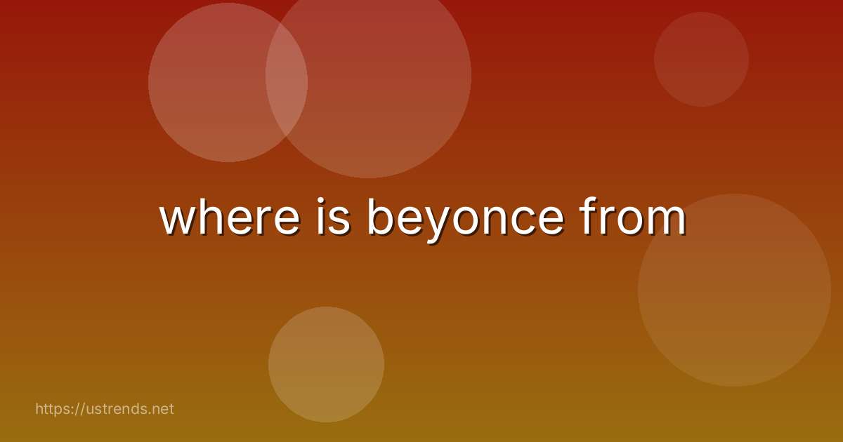 where is beyonce from