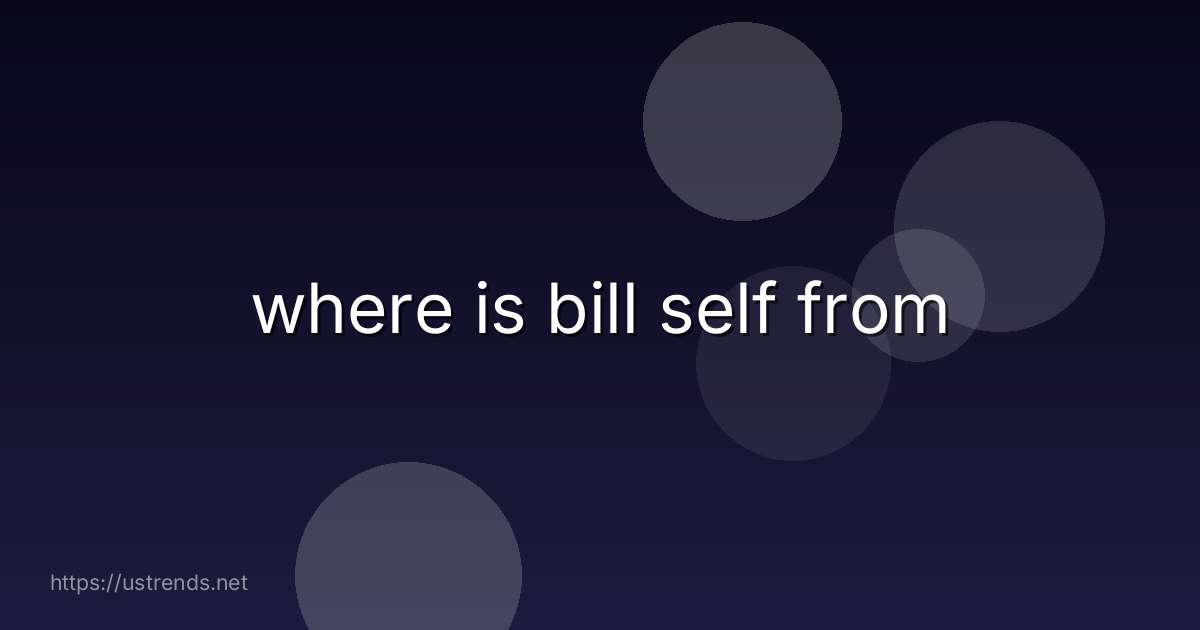 where is bill self from