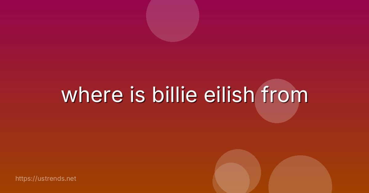 where is billie eilish from