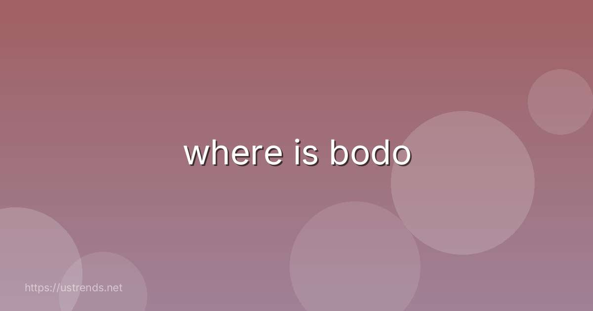 where is bodo