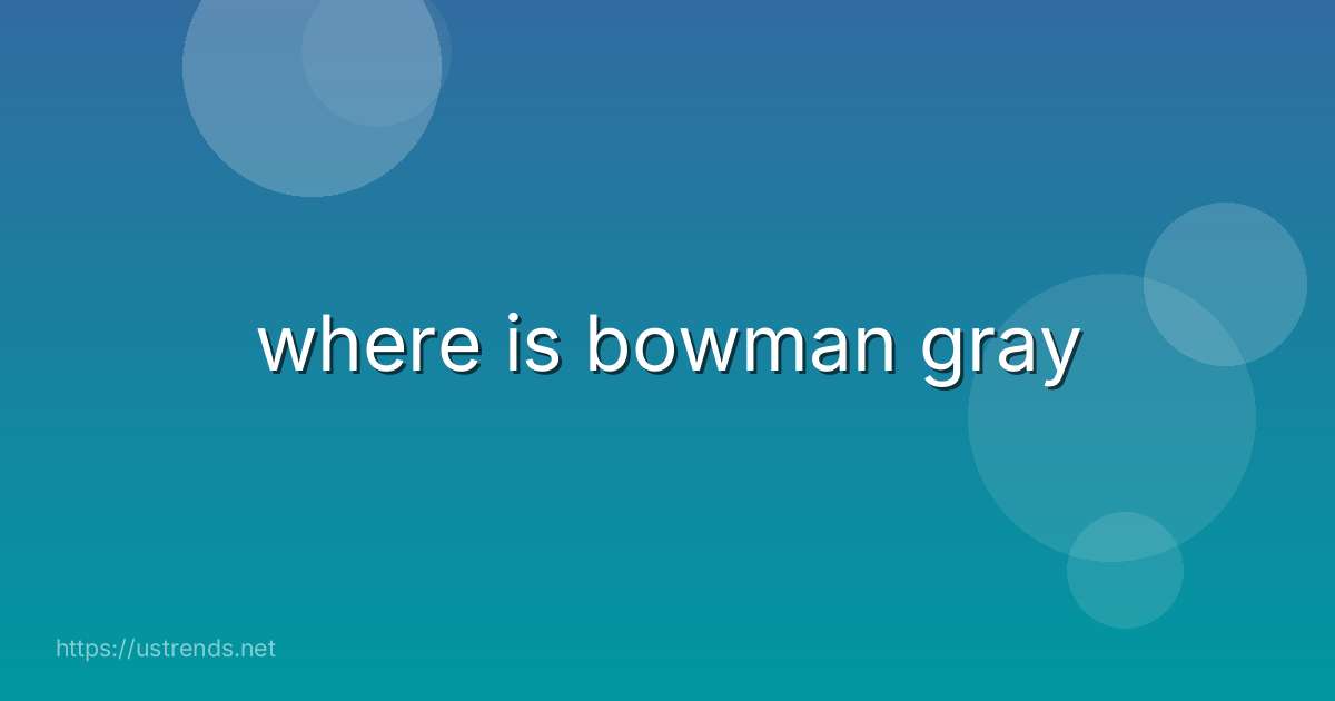 where is bowman gray