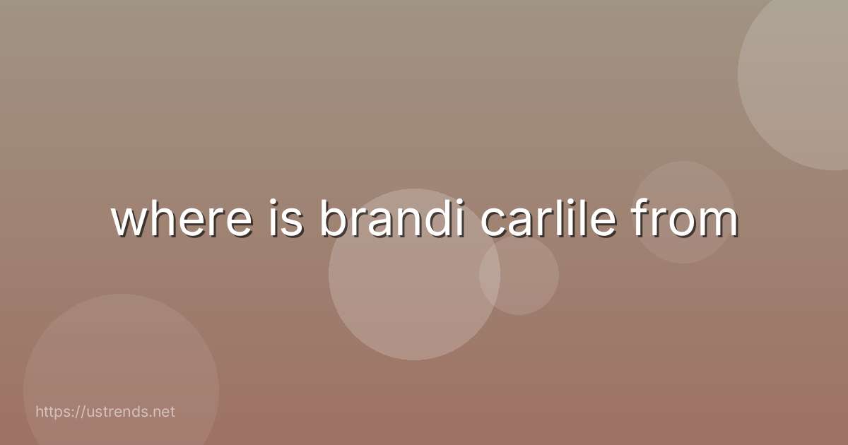 where is brandi carlile from