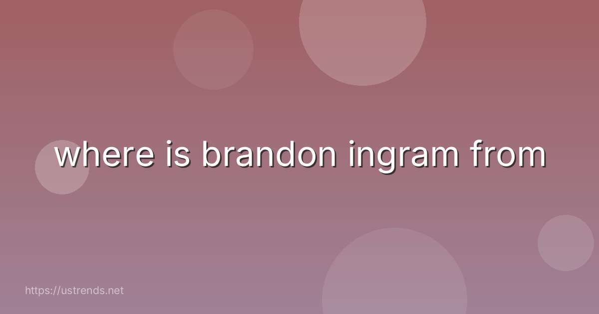 where is brandon ingram from