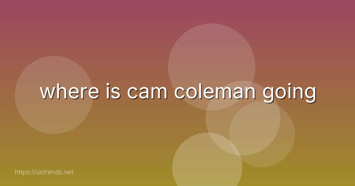 where is cam coleman going